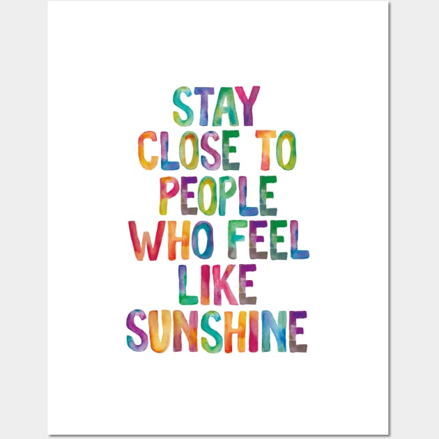 Stay Close to People Who Feel Like Sunshine Wall Art by MotivatedType